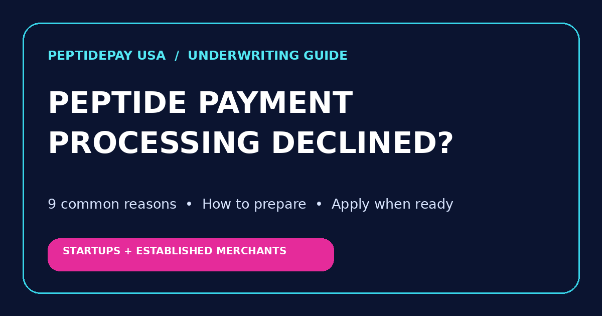 Peptide payment processing declined: nine merchant account underwriting issues and how to prepare